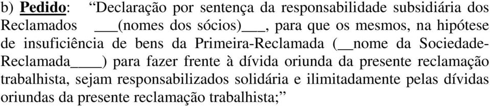 Sociedade- Reclamada ) para fazer frente à dívida oriunda da presente reclamação trabalhista,