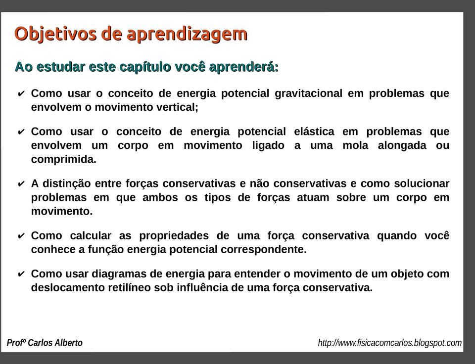 A distinção entre forças conservativas e não conservativas e como solucionar problemas em que ambos os tipos de forças atuam sobre um corpo em movimento.