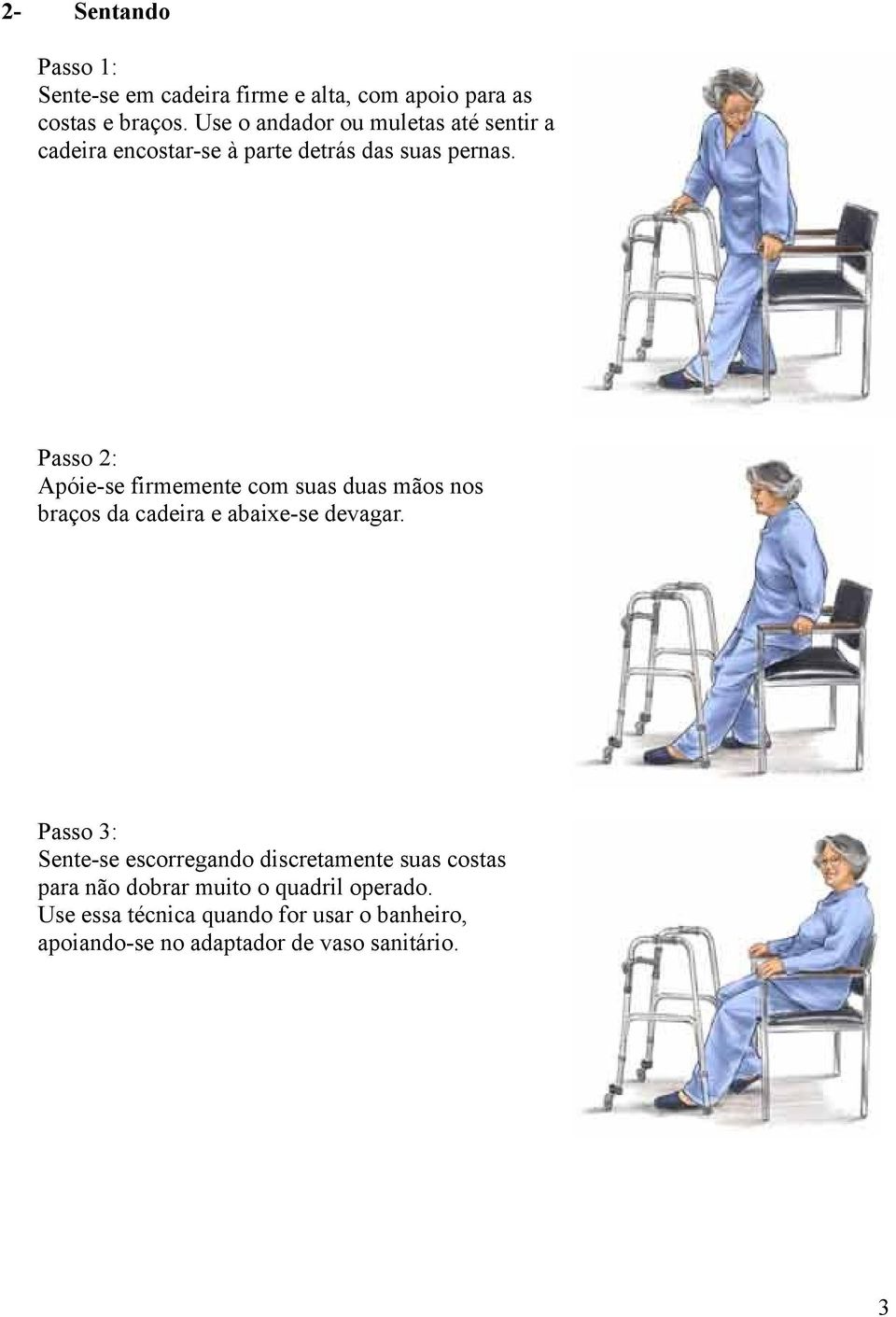 Passo 2: Apóie-se firmemente com suas duas mãos nos braços da cadeira e abaixe-se devagar.