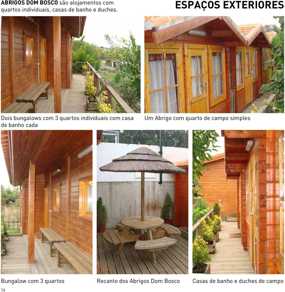 ESPAÇOS EXTERIORES Dois bungalows com 3 quartos individuais com casa de