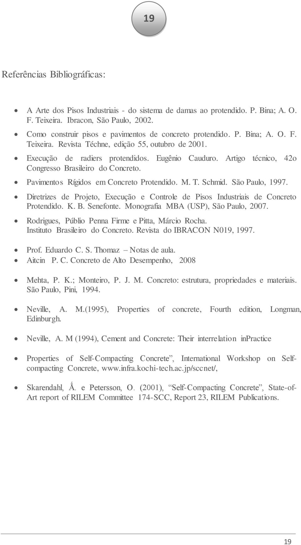 Artigo técnico, 42o Congresso Brasileiro do Concreto. Pavimentos Rígidos em Concreto Protendido. M. T. Schmid. São Paulo, 1997.