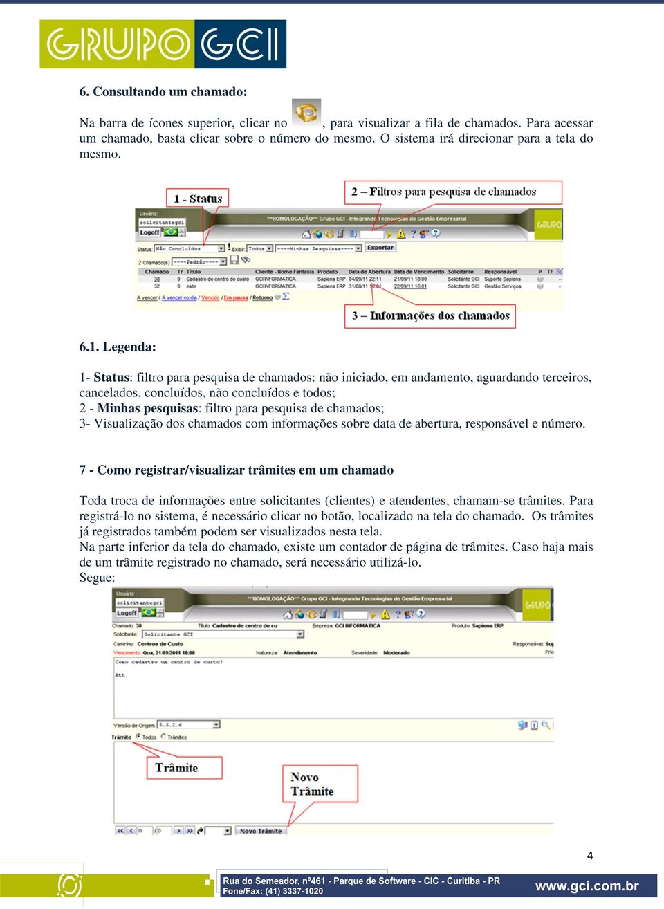 Legenda: 1- Status: filtro para pesquisa de chamados: não iniciado, em andamento, aguardando terceiros, cancelados, concluídos, não concluídos e todos; 2 - Minhas pesquisas: filtro para pesquisa de