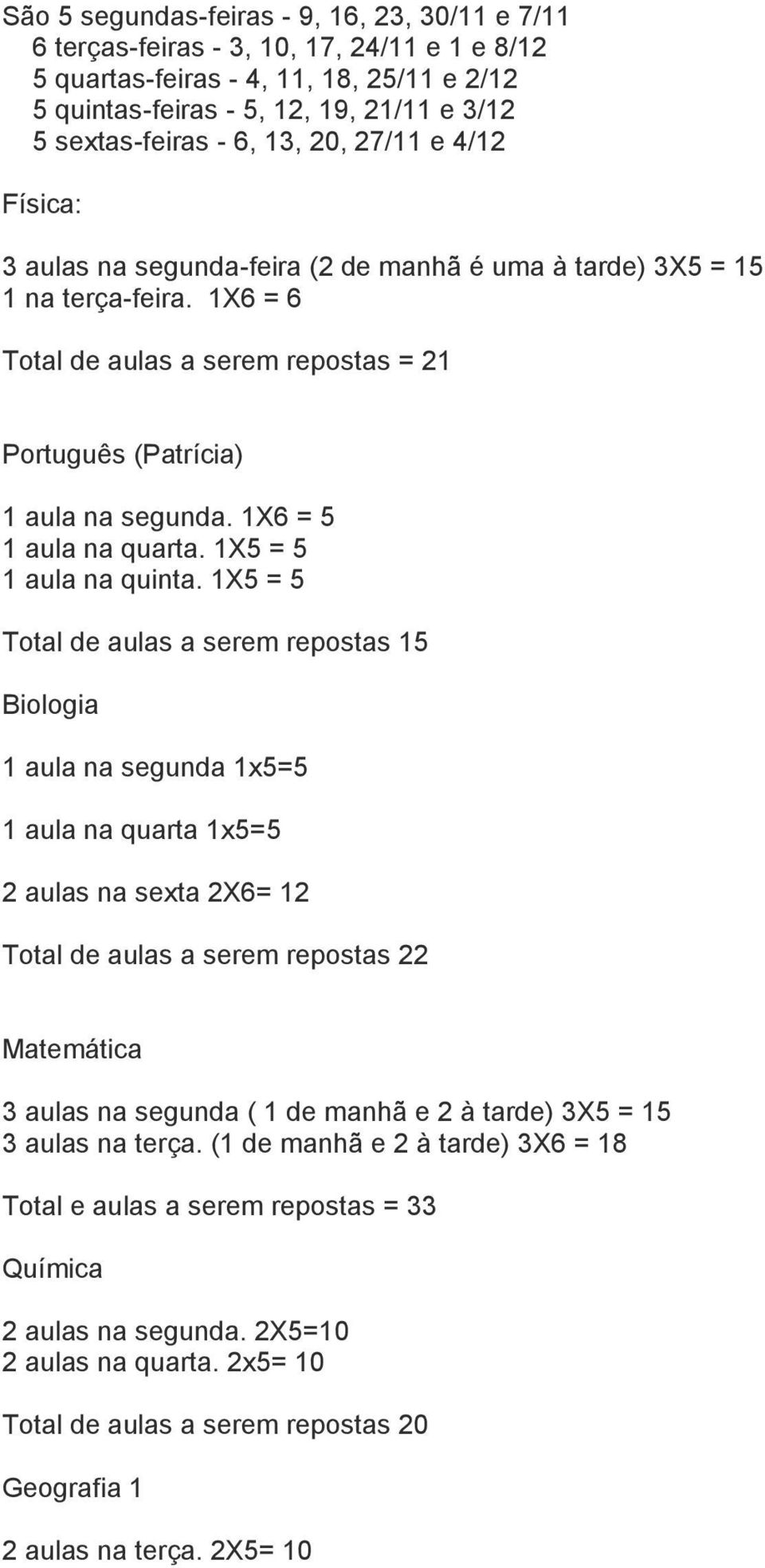 1X5 = 5 1 aula na quinta.