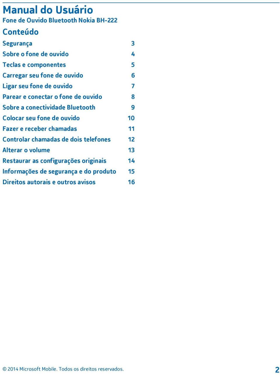 Bluetooth 9 Colocar seu fone de ouvido 10 Fazer e receber chamadas 11 Controlar chamadas de dois telefones 12 Alterar o