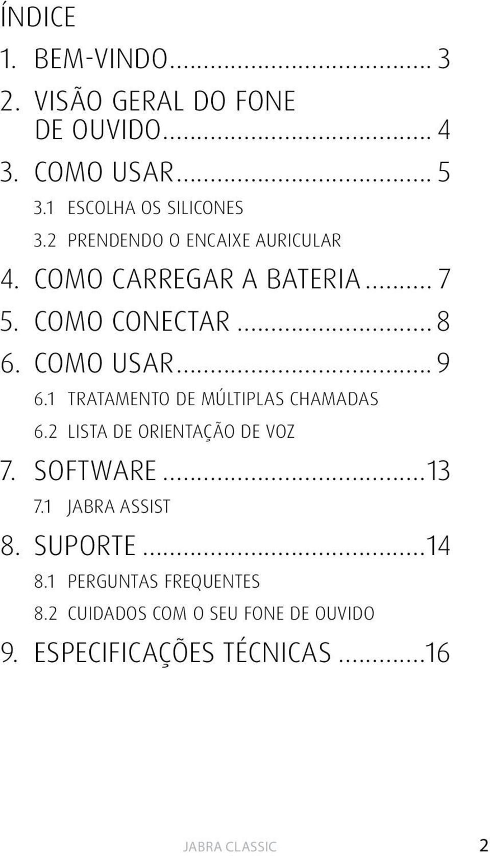 .. 8 6. COMO USAR... 9 6.1 TRATAMENTO DE MÚLTIPLAS CHAMADAS 6.2 LISTA DE ORIENTAÇÃO DE VOZ 7. SOFTWARE.