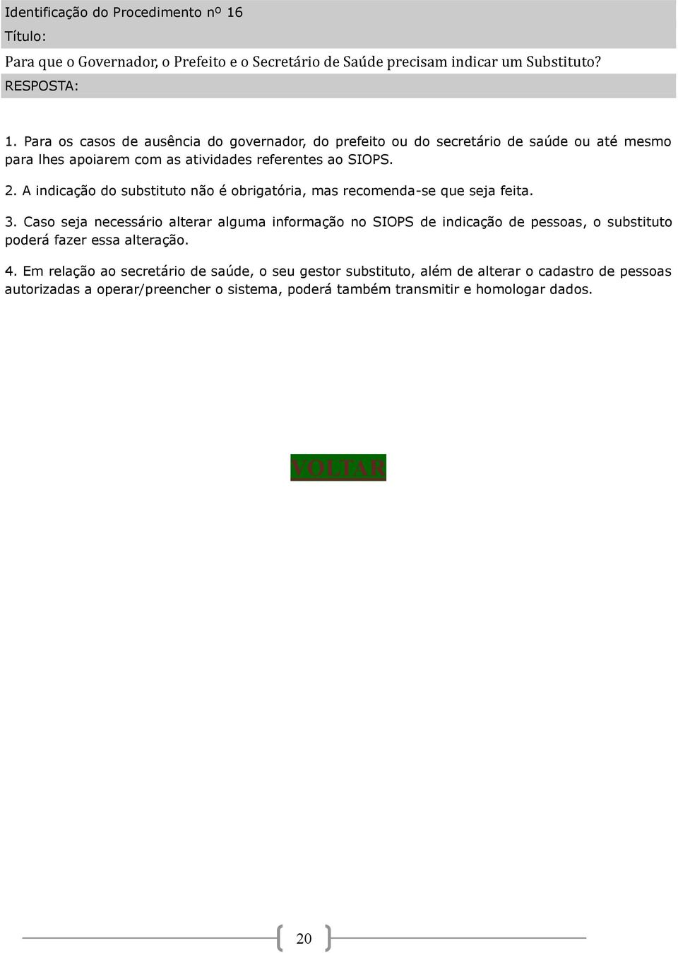 A indicação do substituto não é obrigatória, mas recomenda-se que seja feita. 3.