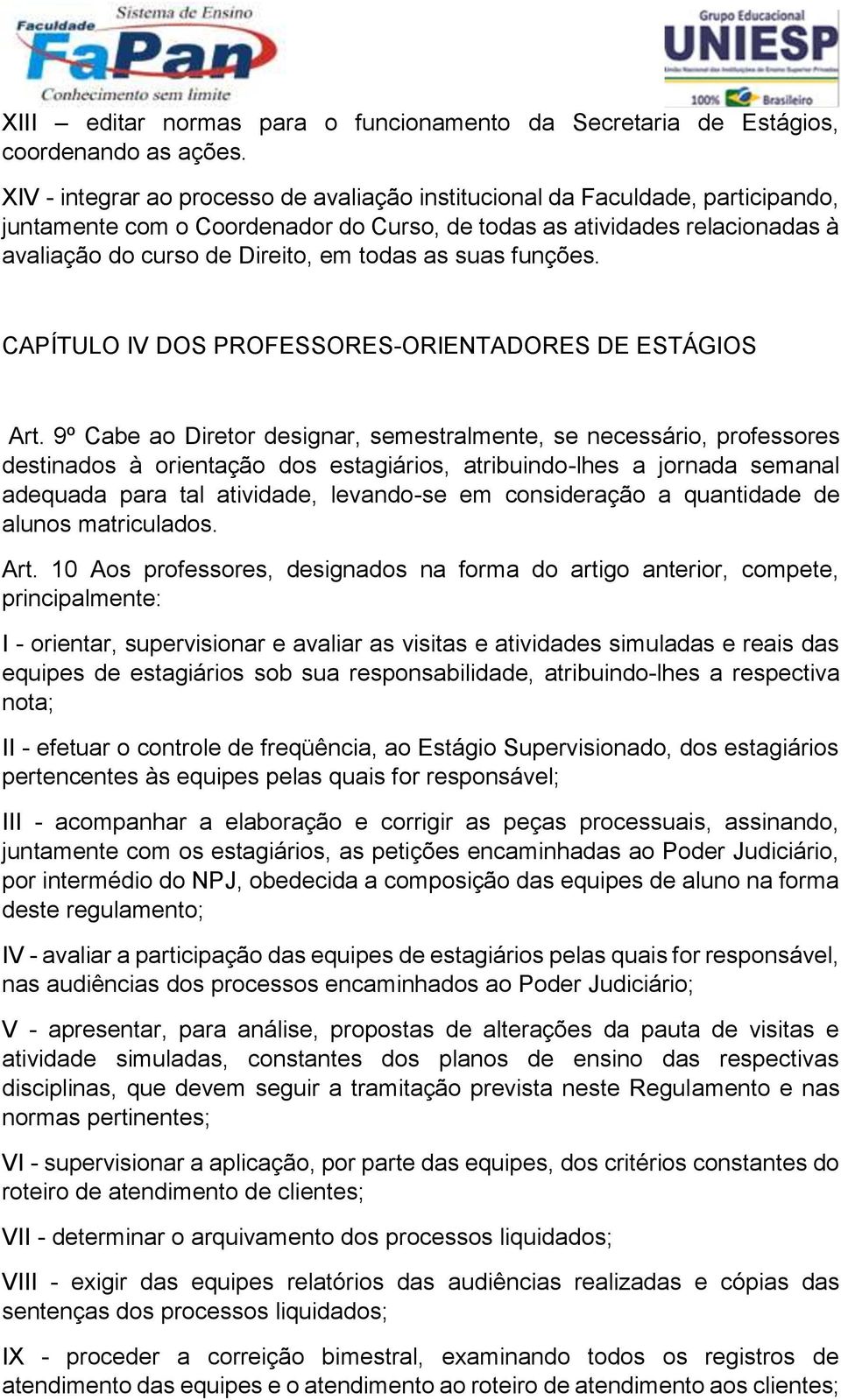 as suas funções. CAPÍTULO IV DOS PROFESSORES-ORIENTADORES DE ESTÁGIOS Art.