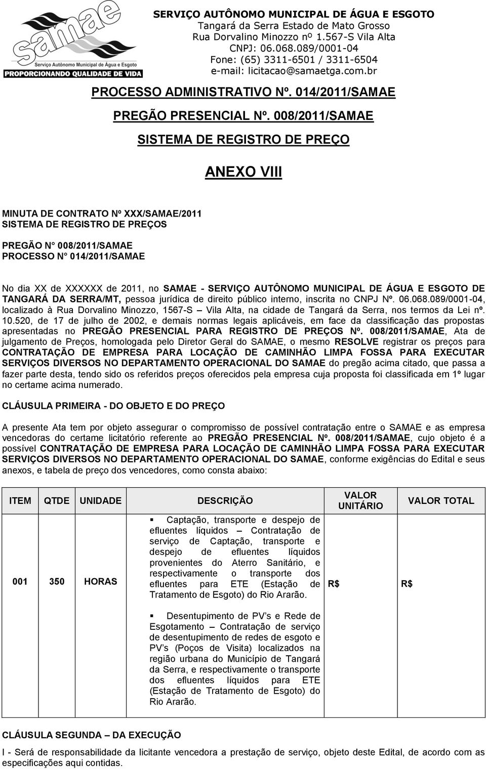 2011, no SAMAE - SERVIÇO AUTÔNOMO MUNICIPAL DE ÁGUA E ESGOTO DE TANGARÁ DA SERRA/MT, pessoa jurídica de direito público interno, inscrita no CNPJ Nº. 06.068.