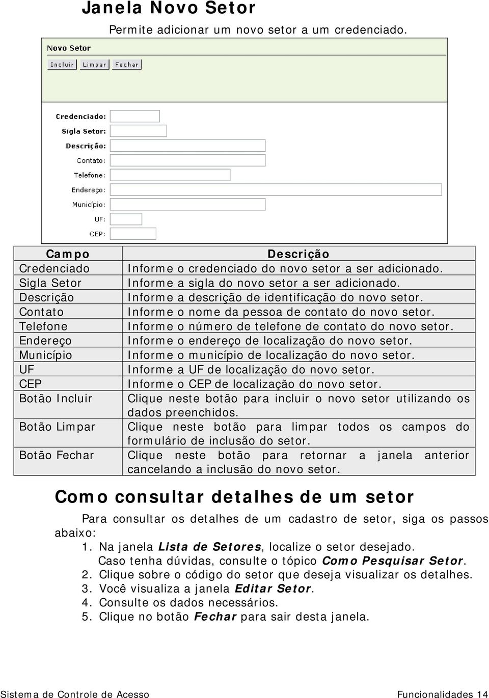 Informe a sigla do novo setor a ser adicionado. Informe a descrição de identificação do novo setor. Informe o nome da pessoa de contato do novo setor.