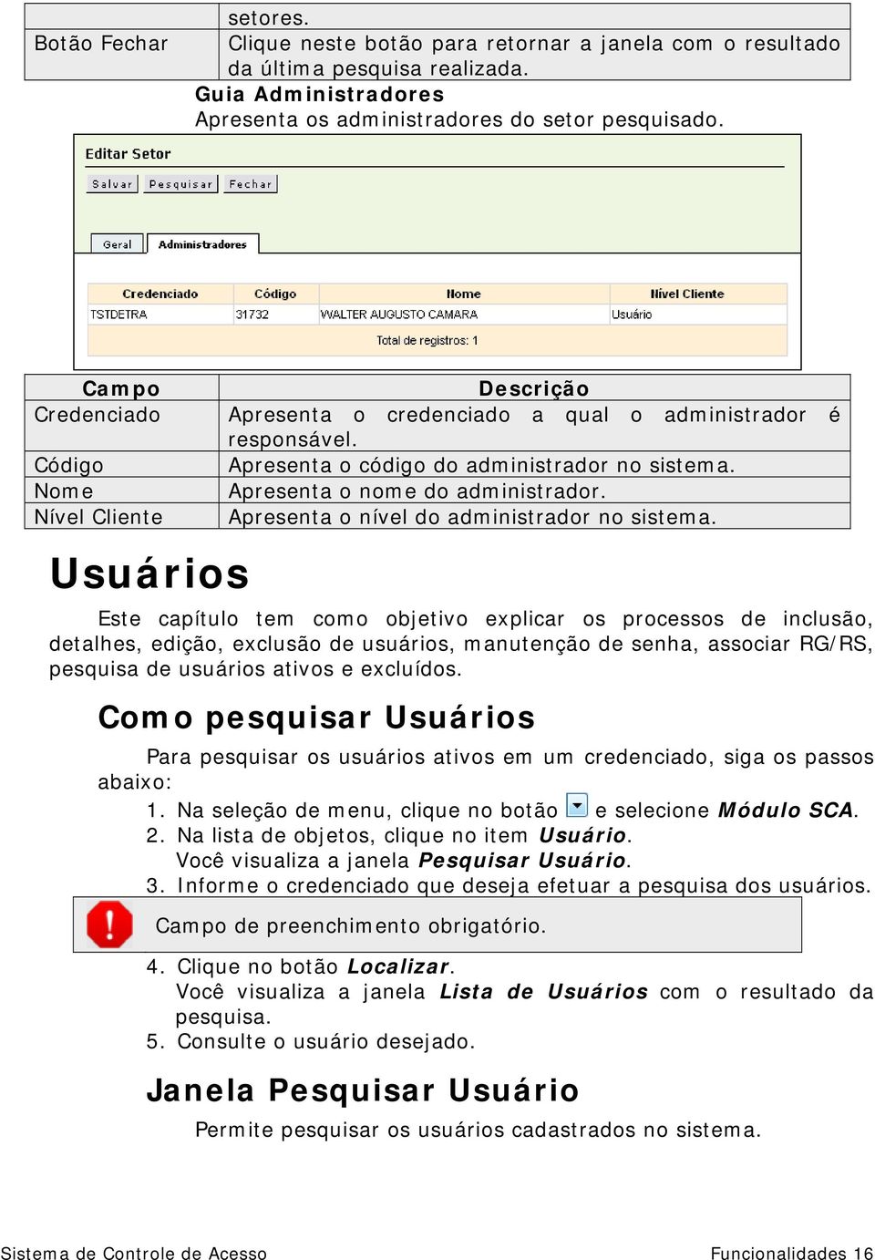 Nível Cliente Apresenta o nível do administrador no sistema.