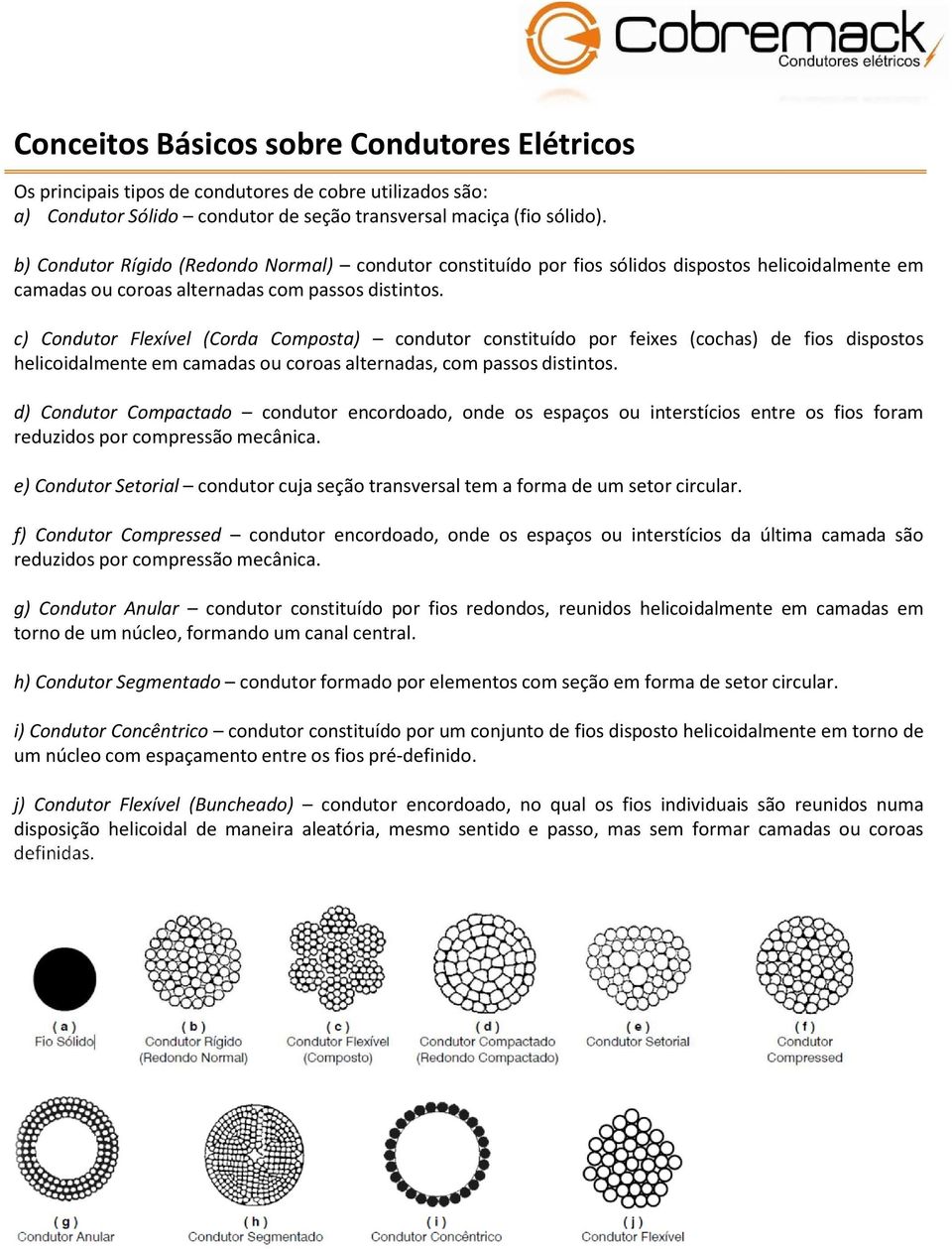 c) Flexível (Corda Composta) condutor constituído por feixes (cochas) de fios dispostos helicoidalmente em camadas ou coroas alternadas, com passos distintos.