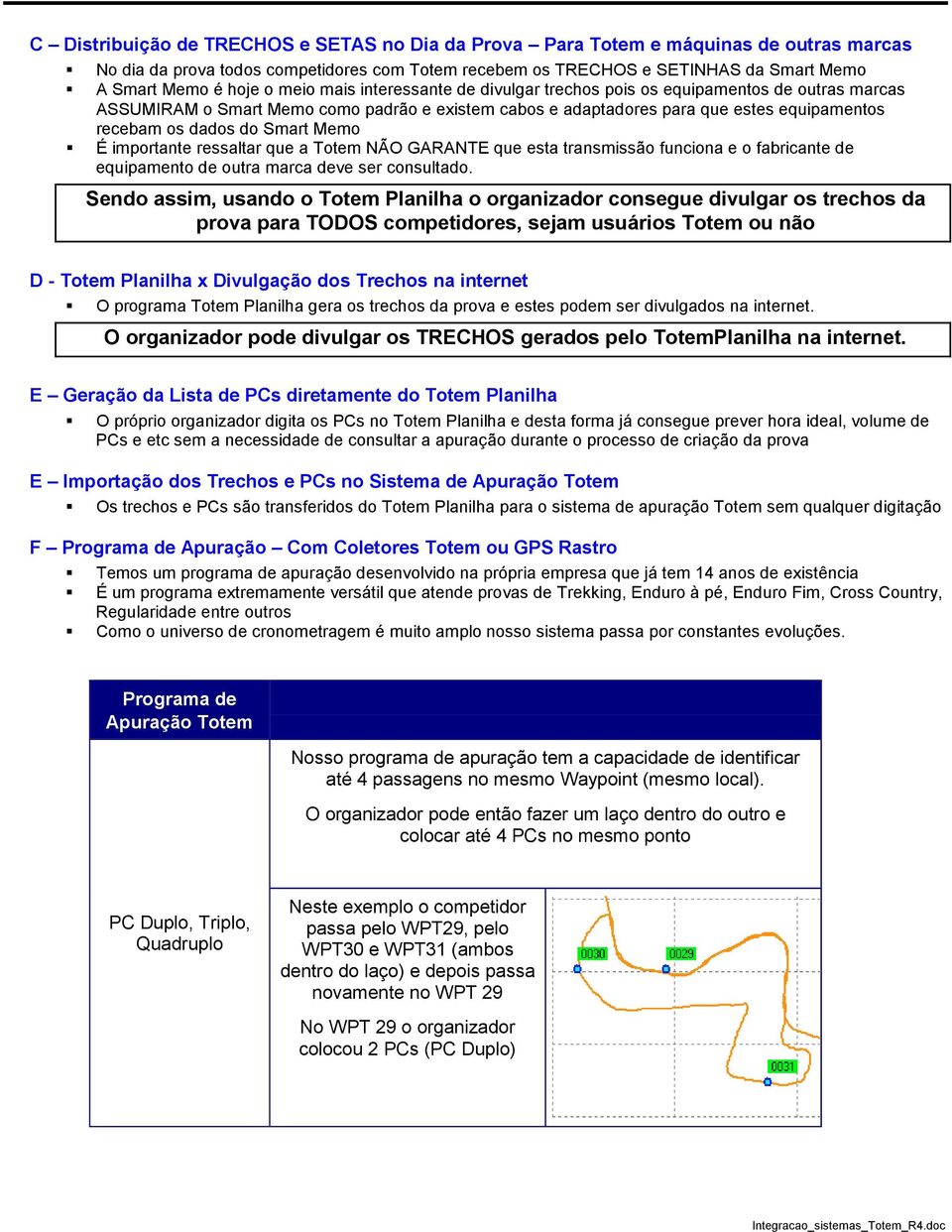 Memo É importante ressaltar que a Totem NÃO GARANTE que esta transmissão funciona e o fabricante de equipamento de outra marca deve ser consultado.