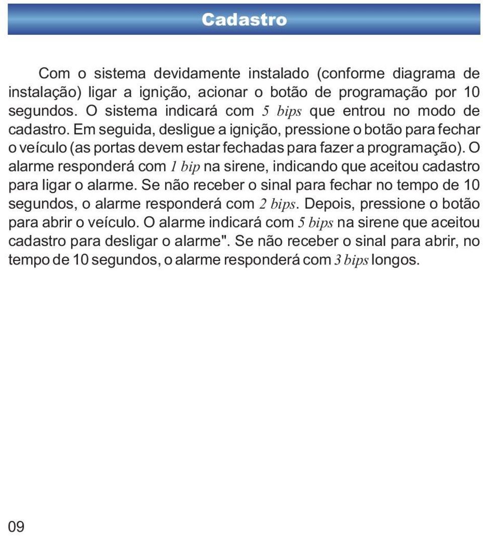 Em seguida, desligue a ignição, pressione o botão para fechar o veículo (as portas devem estar fechadas para fazer a programação).