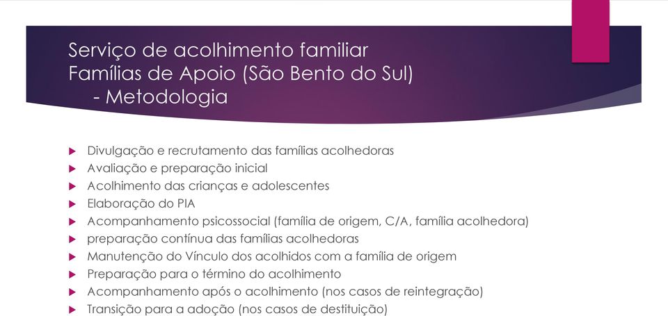 C/A, família acolhedora) preparação contínua das famílias acolhedoras Manutenção do Vínculo dos acolhidos com a família de origem