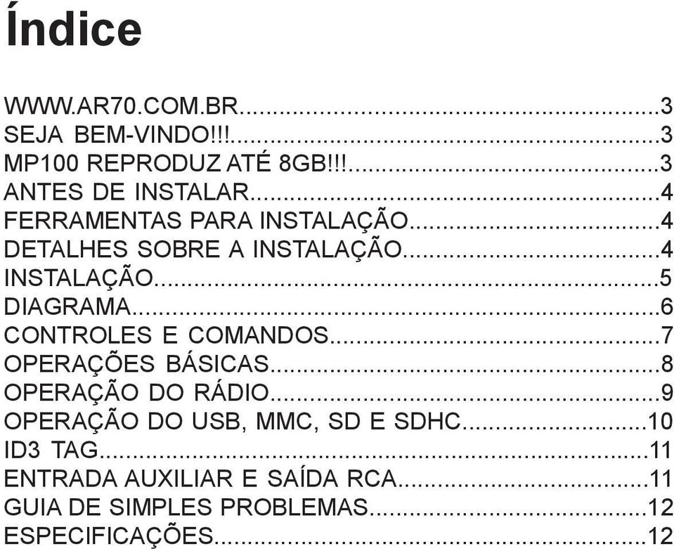 ..6 CONTROLES E COMANDOS...7 OPERAÇÕES BÁSICAS...8 OPERAÇÃO DO RÁDIO.