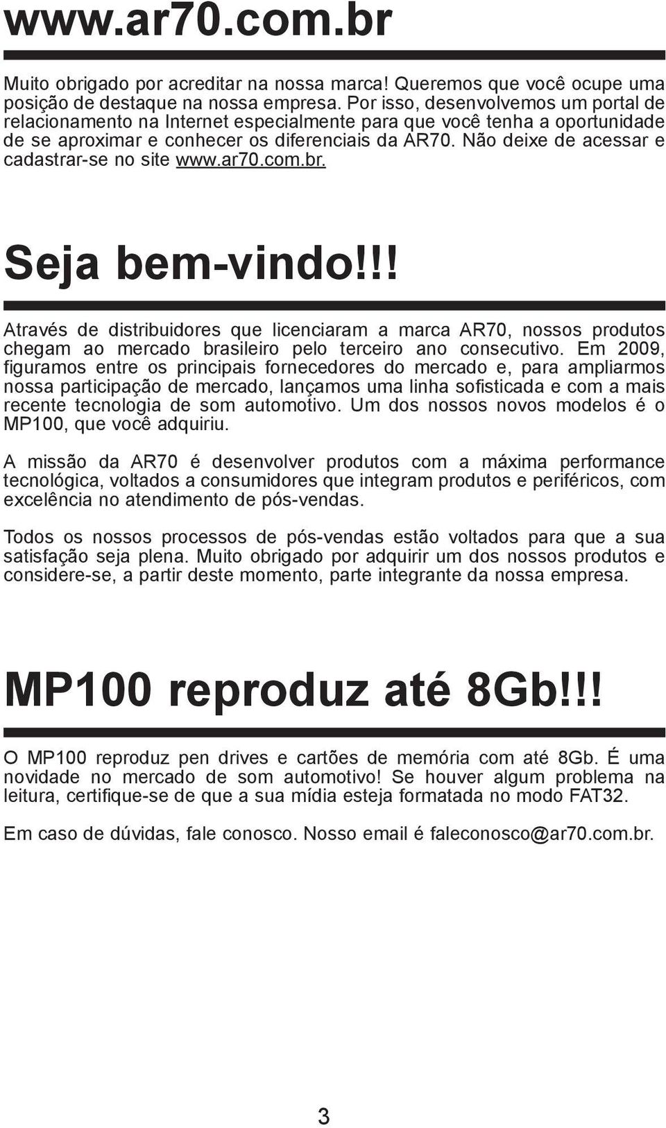 Não deixe de acessar e cadastrar-se no site www.ar70.com.br. Seja bem-vindo!