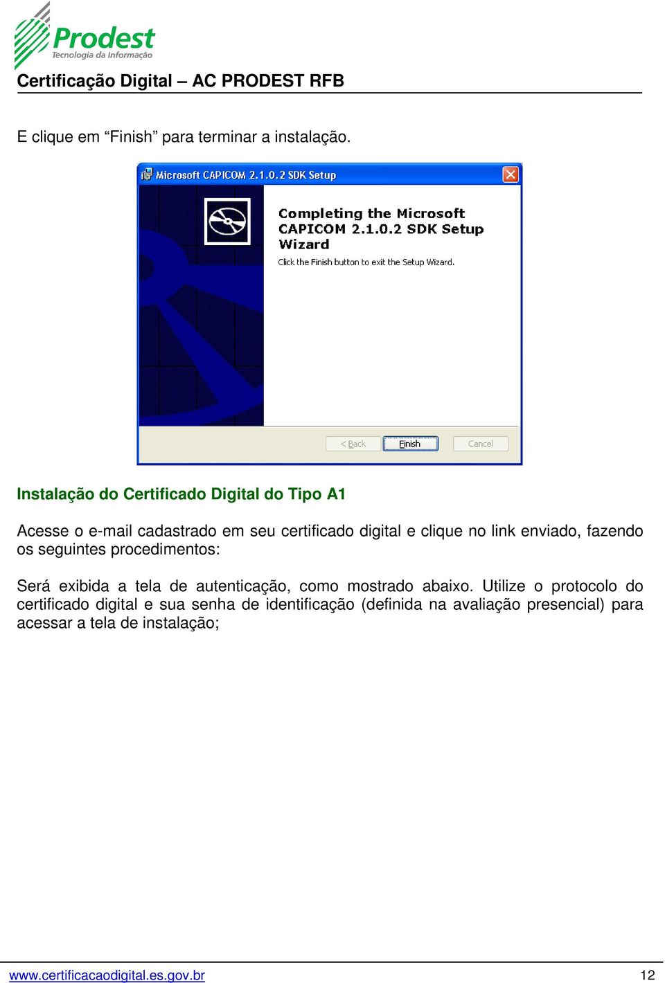 link enviado, fazendo os seguintes procedimentos: Será exibida a tela de autenticação, como mostrado abaixo.