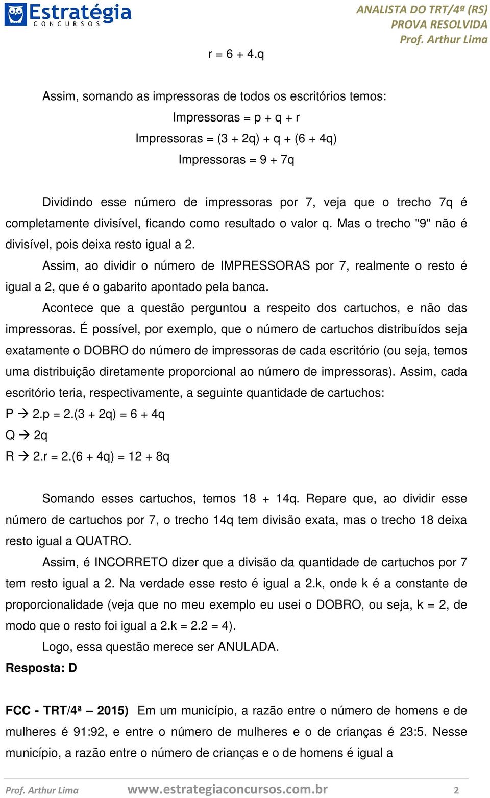 impressoras por 7, veja que o trecho 7q é completamente divisível, ficando como resultado o valor q. Mas o trecho "9" não é divisível, pois deixa resto igual a 2.