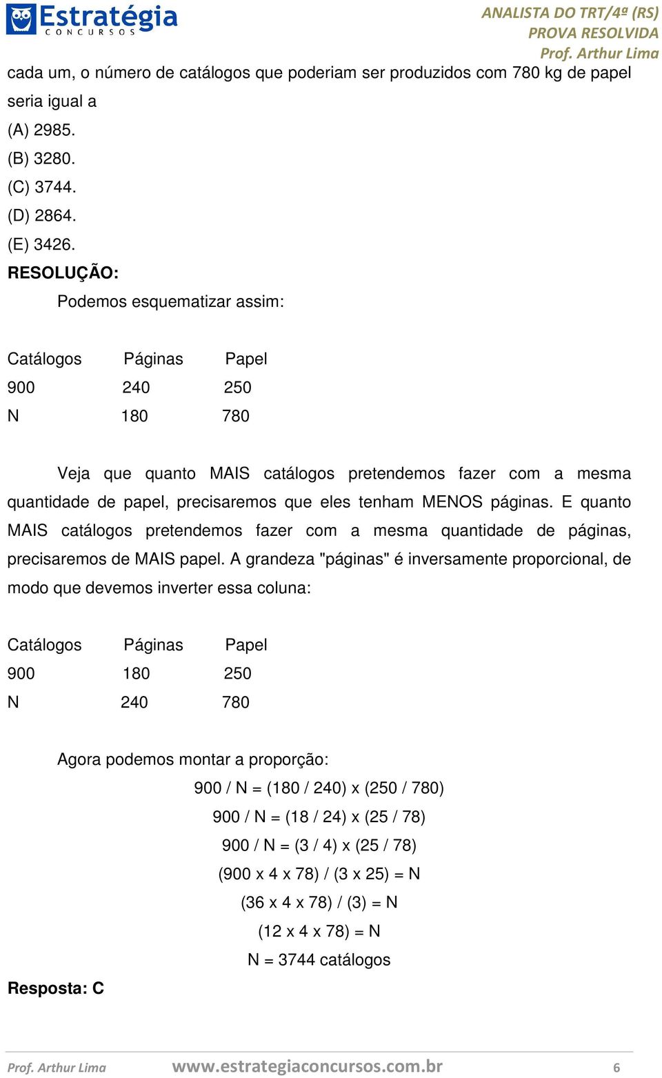 E quanto MAIS catálogos pretendemos fazer com a mesma quantidade de páginas, precisaremos de MAIS papel.