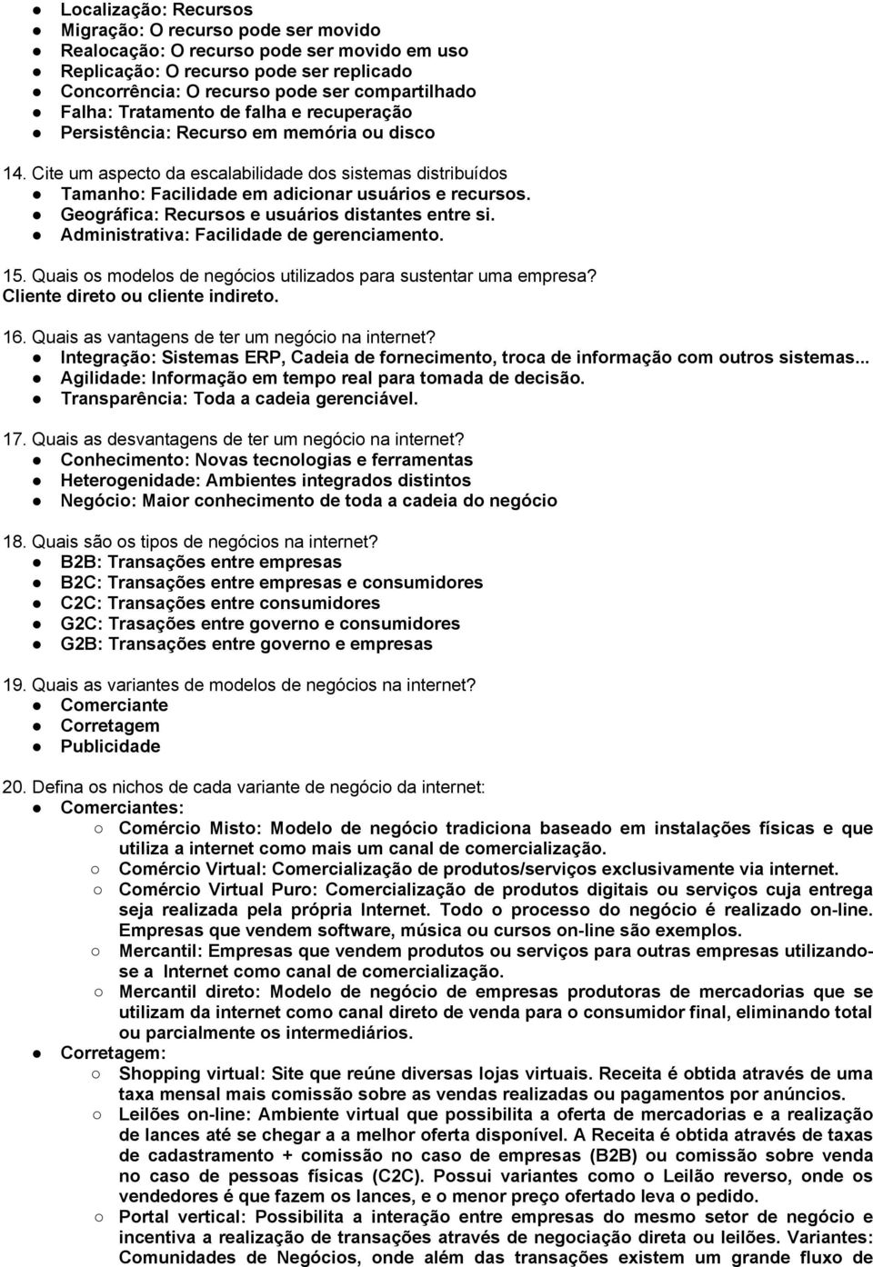 Geográfica: Recursos e usuários distantes entre si. Administrativa: Facilidade de gerenciamento. 15. Quais os modelos de negócios utilizados para sustentar uma empresa?