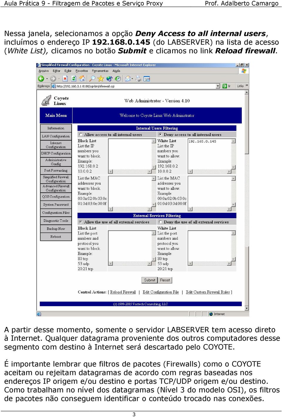 A partir desse momento, somente o servidor LABSERVER tem acesso direto à Internet.