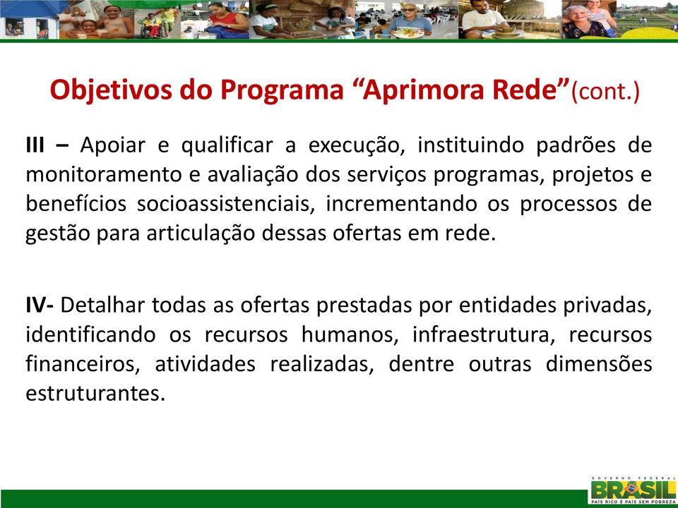 projetos e benefícios socioassistenciais, incrementando os processos de gestão para articulação dessas ofertas em rede.