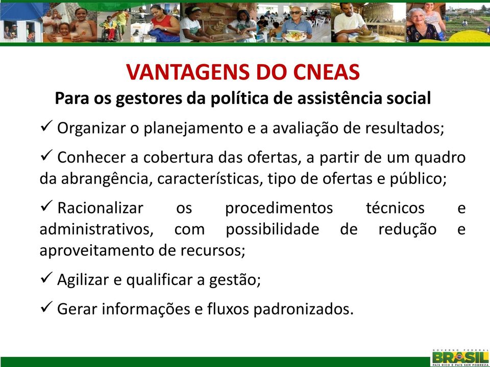 características, tipo de ofertas e público; Racionalizar os procedimentos técnicos e administrativos, com