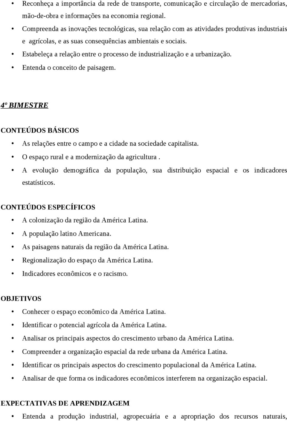 Estabeleça a relação entre o processo de industrialização e a urbanização. Entenda o conceito de paisagem. 4º BIMESTRE CONTEÚDOS BÁSICOS As relações entre o campo e a cidade na sociedade capitalista.