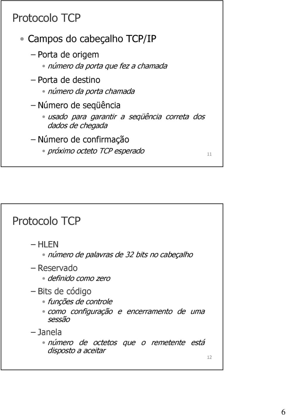 TCP esperado 11 Protocolo TCP HLEN número de palavras de 32 bits no cabeçalho Reservado definido como zero Bits de código