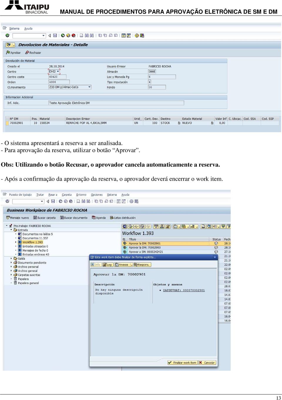 Obs: Utilizando o botão Recusar, o aprovador cancela automaticamente