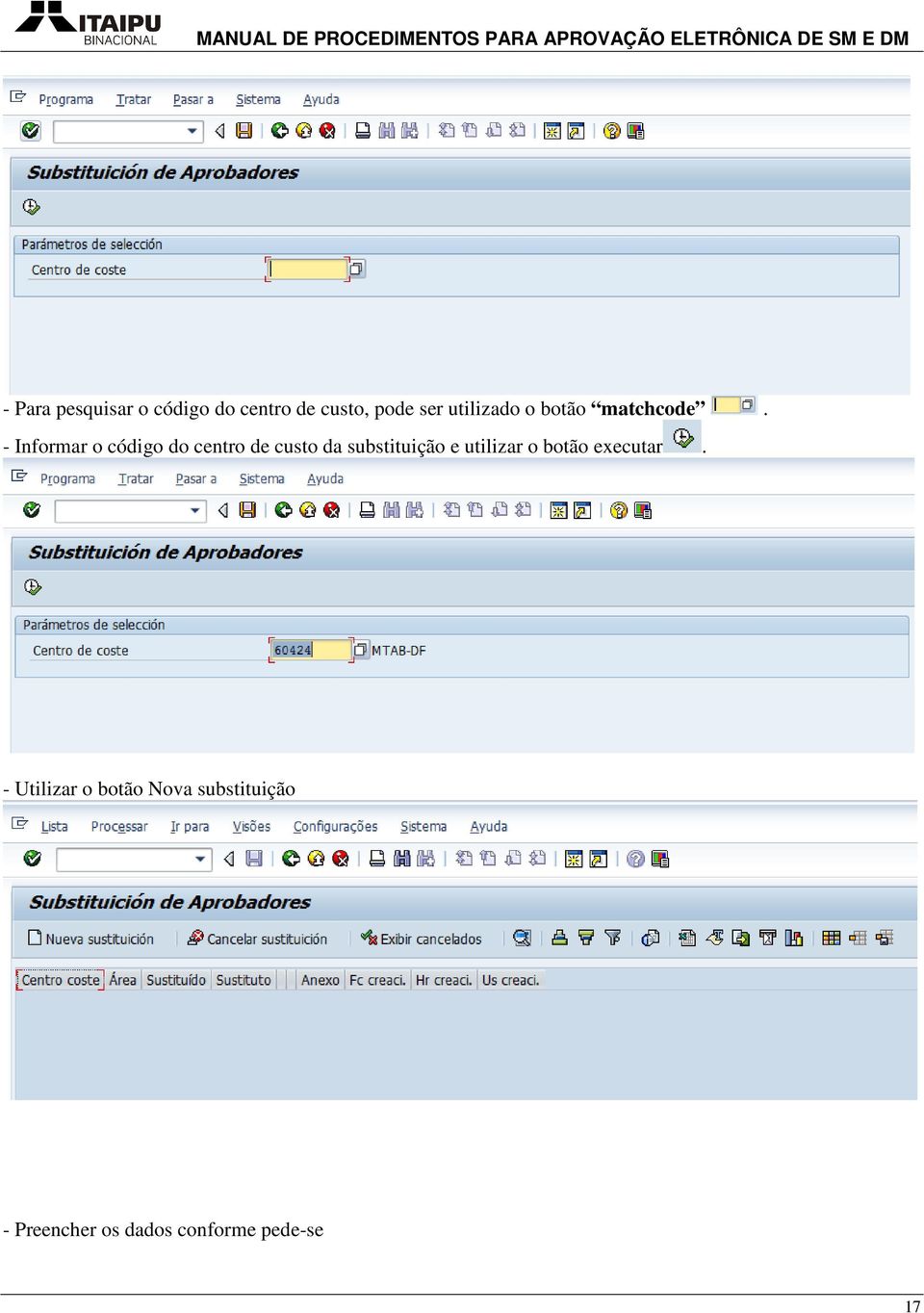 - Informar o código do centro de custo da substituição e