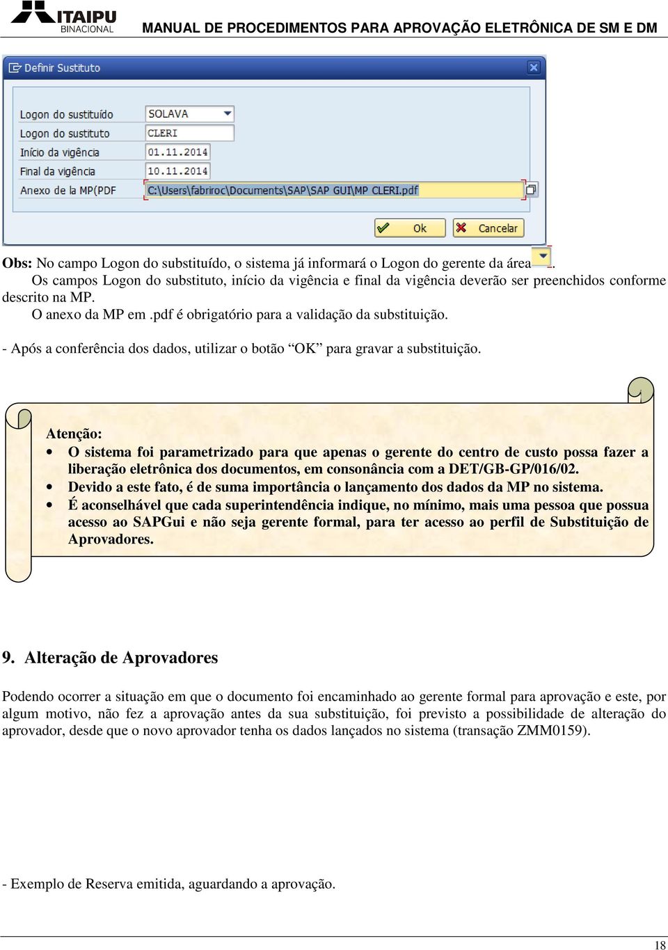 - Após a conferência dos dados, utilizar o botão OK para gravar a substituição.