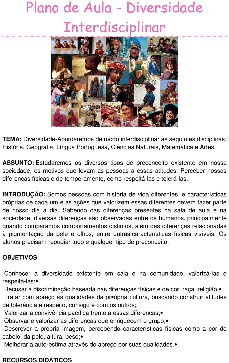 Perceber nossas diferenças físicas e de temperamento, como respeitá-las e tolerá-las.