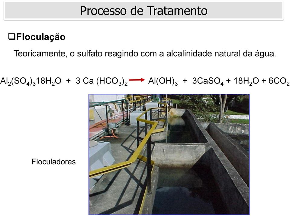 água. Al 2 (SO 4 ) 3 18H 2 O + 3 Ca (HCO 3 ) 2