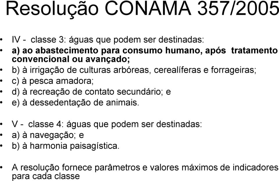 amadora; d) à recreação de contato secundário; e e) à dessedentação de animais.