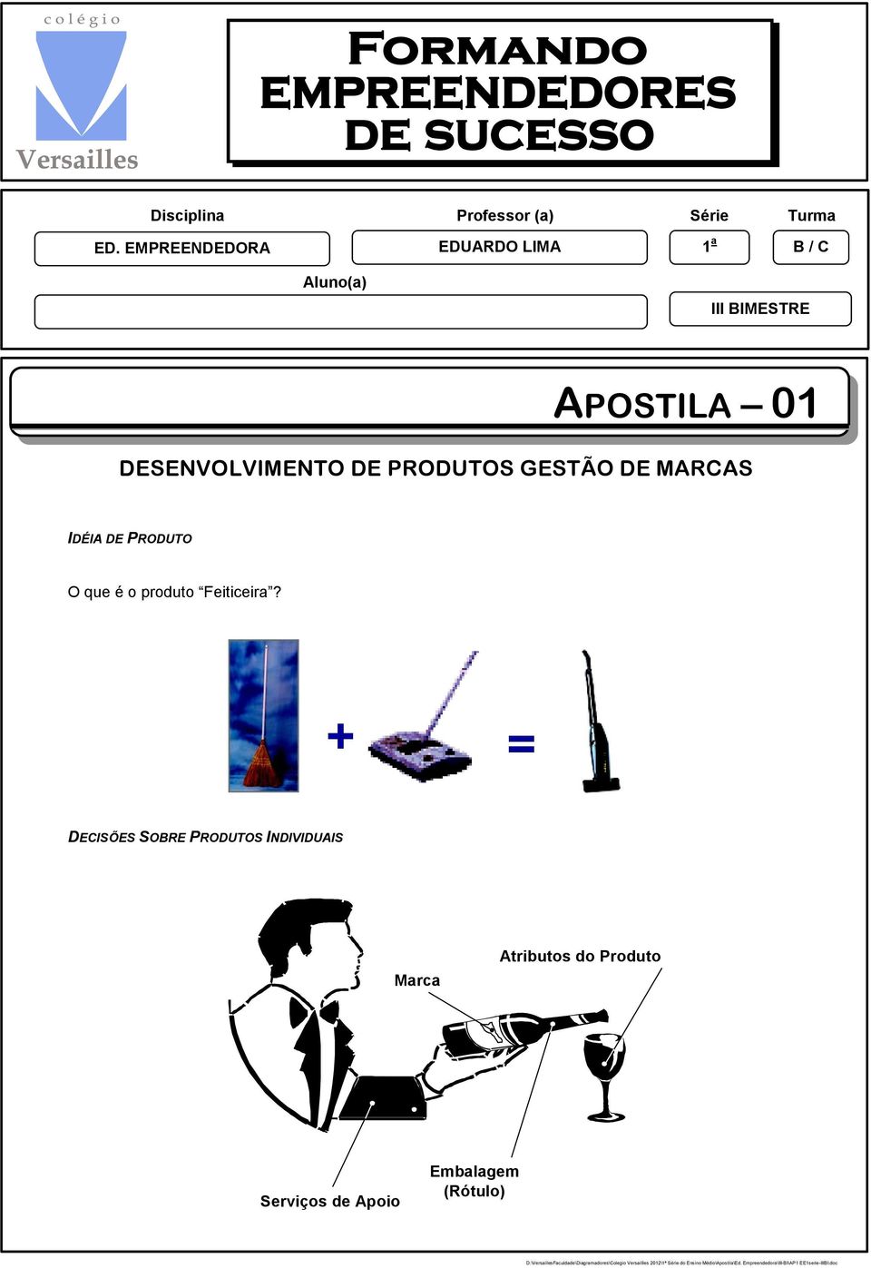 DESENVOLVIMENTO DE PRODUTOS GESTÃO DE MARCAS IDÉIA DE PRODUTO O que é o