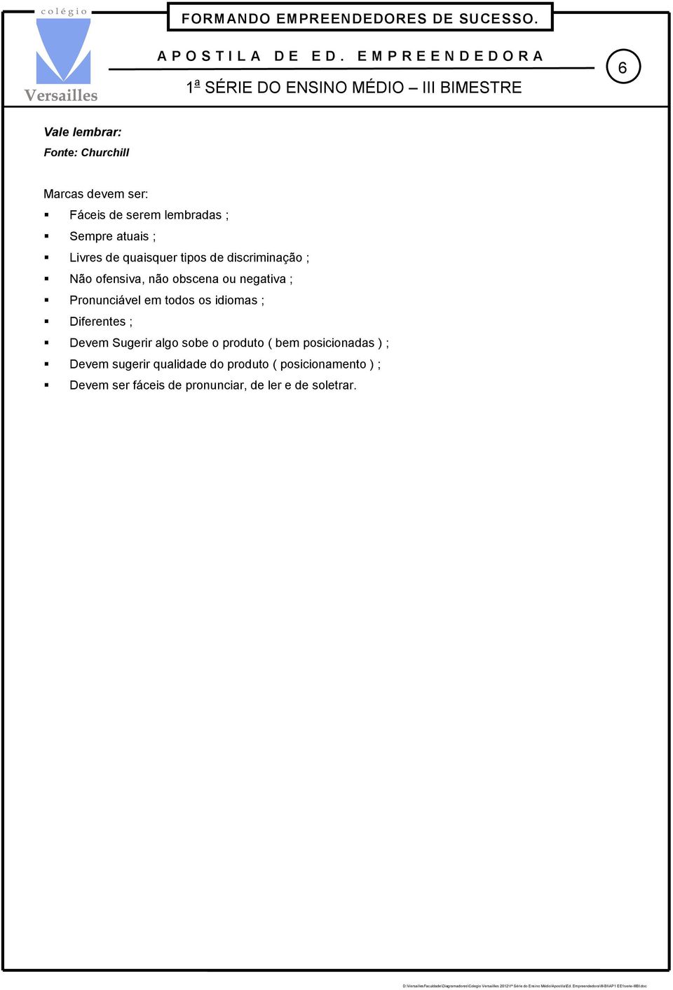 quaisquer tipos discriminação ; ofensiva, não obscena ou negativa ; Pronunciável em todos os idiomas