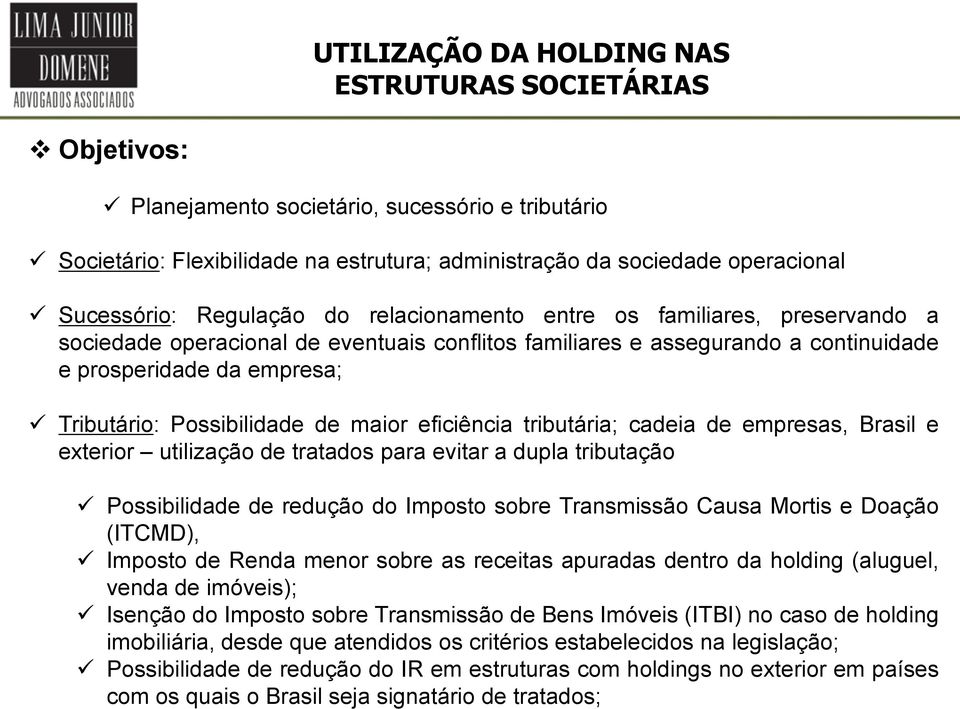 Possibilidade de maior eficiência tributária; cadeia de empresas, Brasil e exterior utilização de tratados para evitar a dupla tributação Possibilidade de redução do Imposto sobre Transmissão Causa