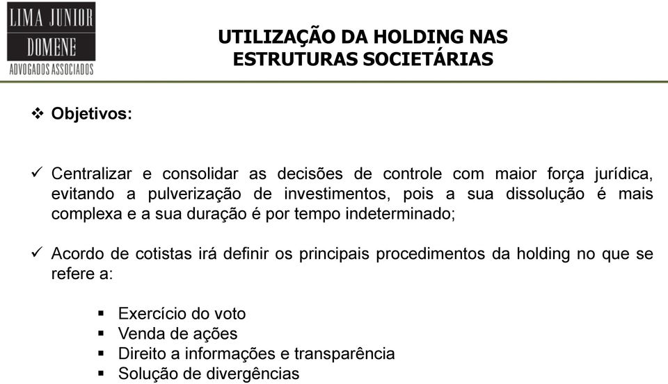 sua duração é por tempo indeterminado; Acordo de cotistas irá definir os principais procedimentos da holding