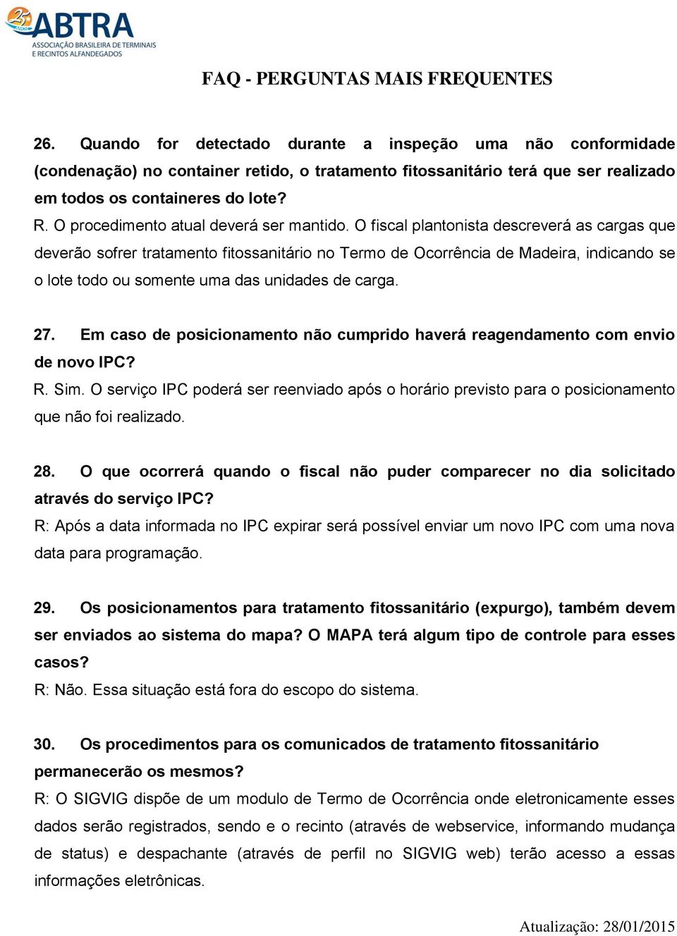 O fiscal plantonista descreverá as cargas que deverão sofrer tratamento fitossanitário no Termo de Ocorrência de Madeira, indicando se o lote todo ou somente uma das unidades de carga. 27.