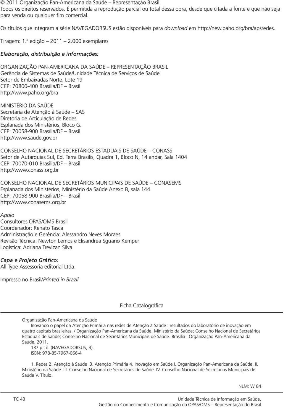 Os títulos que integram a série NAVEGADORSUS estão disponíveis para download em http://new.paho.org/bra/apsredes. Tiragem: 1.ª edição 2011 2.