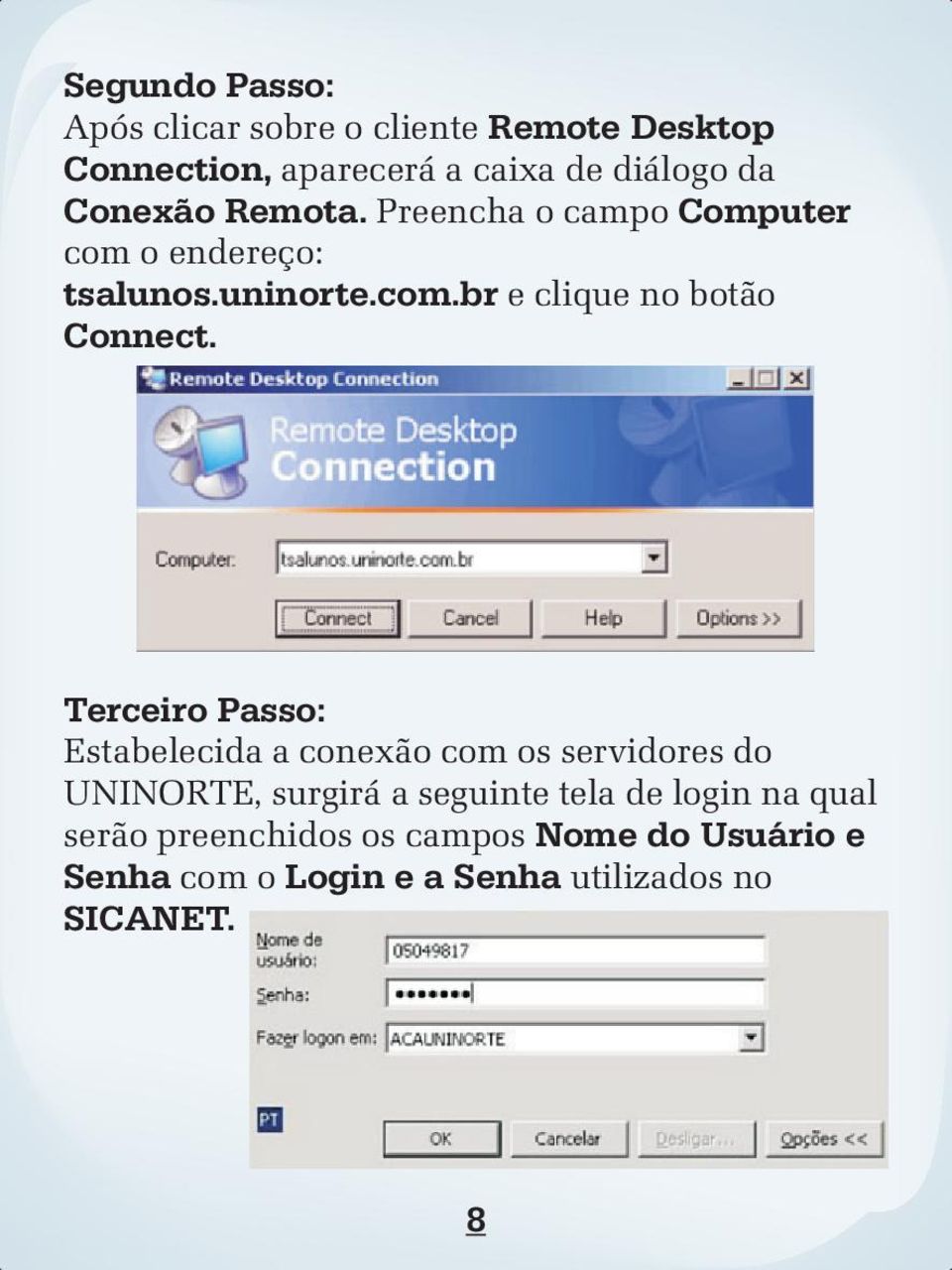 Terceiro Passo: Estabelecida a conexão com os servidores do UNINORTE, surgirá a seguinte tela de login na