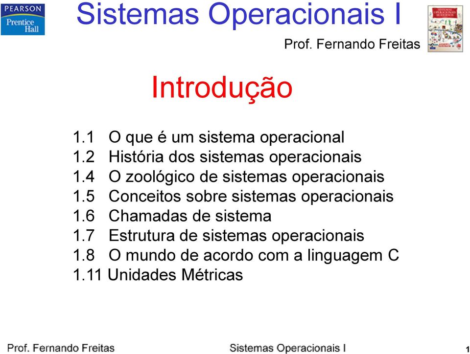 4 O zoológico de sistemas operacionais 1.5 Conceitos sobre sistemas operacionais 1.