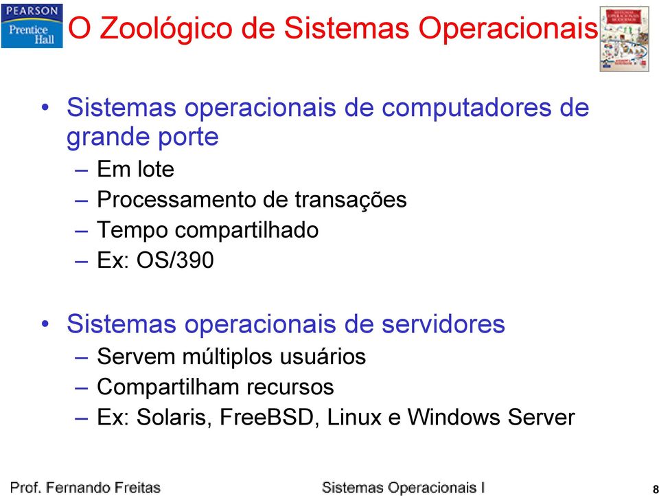 compartilhado Ex: OS/390 Sistemas operacionais de servidores Servem
