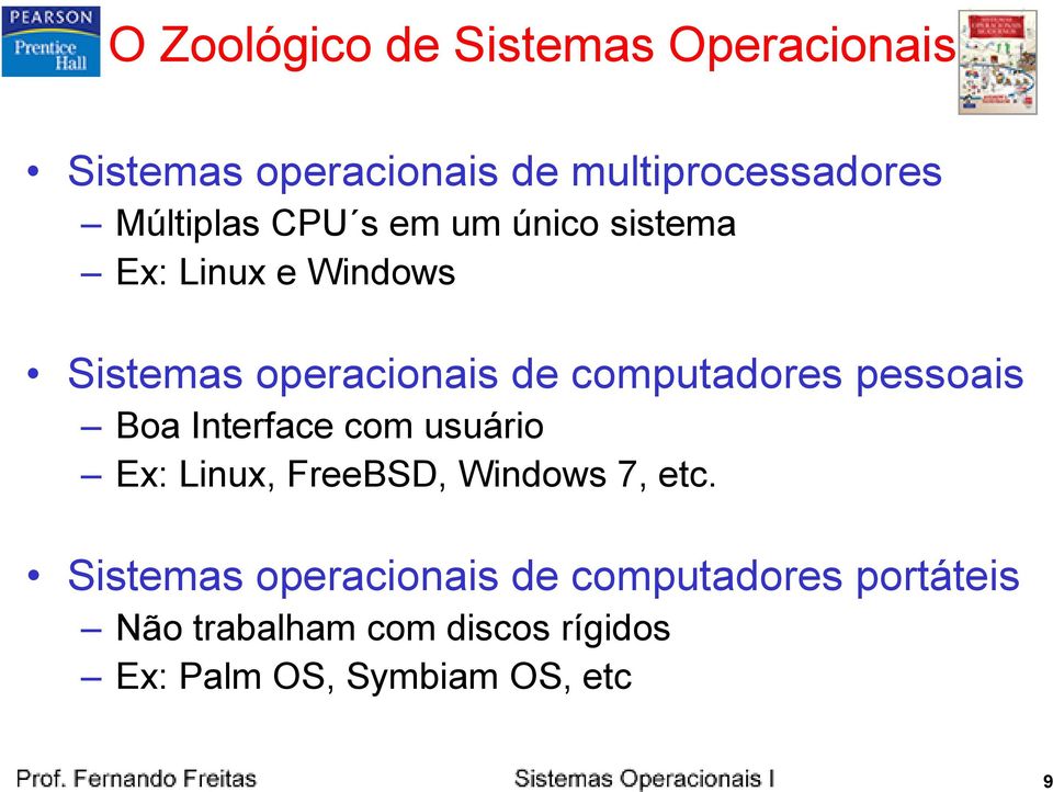 computadores pessoais Boa Interface com usuário Ex: Linux, FreeBSD, Windows 7, etc.