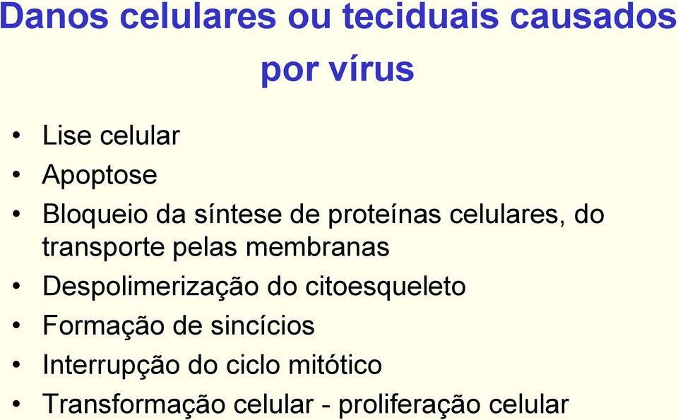 pelas membranas Despolimerização do citoesqueleto Formação de