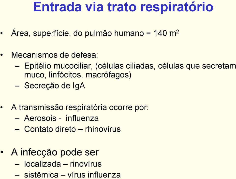 macrófagos) Secreção de IgA A transmissão respiratória ocorre por: Aerosois - influenza