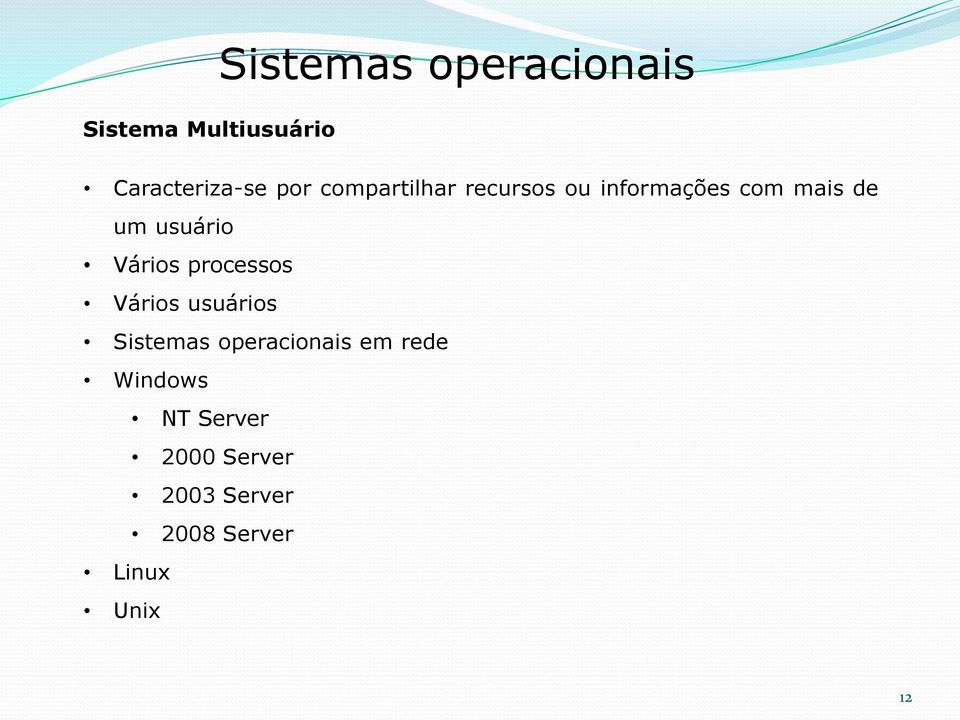 Vários processos Vários usuários Sistemas operacionais em rede