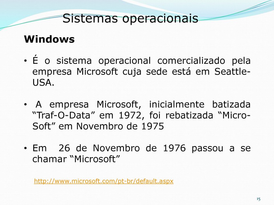 A empresa Microsoft, inicialmente batizada Traf-O-Data em 1972, foi rebatizada