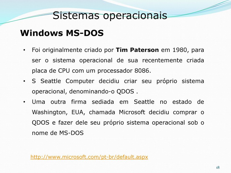 S Seattle Computer decidiu criar seu próprio sistema operacional, denominando-o QDOS.